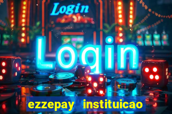 ezzepay instituicao de pagamento ltda